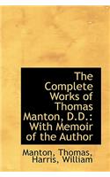 The Complete Works of Thomas Manton, D.D.: With Memoir of the Author: With Memoir of the Author