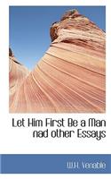 Let Him First Be a Man Nad Other Essays