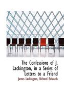 The Confessions of J. Lackington, in a Series of Letters to a Friend