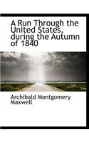 A Run Through the United States, During the Autumn of 1840