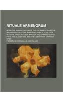 Rituale Armenorum; Being the Administration of the Sacraments and the Breviary Rites of the Armenian Church, Together with the Greek Rites of Baptism