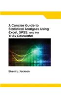 A Concise Guide to Statistical Analyses Using Excel, Spss, and the Ti-84 Calculator, Spiral Bound Version