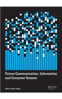 Future Communication, Information and Computer Science: Proceedings of the 2014 International Conference on Future Communication, Information and Computer Science (Fcics 2014), May 22-23, 2014, Beijing, C