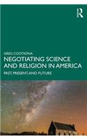 Negotiating Science and Religion In America: Past, Present, and Future