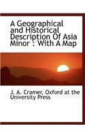 A Geographical and Historical Description of Asia Minor: With a Map