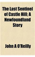The Last Sentinel of Castle Hill; A Newfoundland Story
