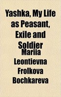 Yashka, My Life as Peasant, Exile and Soldier