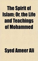 The Spirit of Islam; Or, the Life and Teachings of Mohammed: (English)