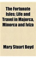The Fortunate Isles; Life and Travel in Majorca, Minorca and Iviza