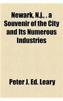 Newark, N.J., . a Souvenir of the City and Its Numerous Industries