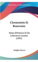 Clermontois Et Beauvaisis: Notes D'Histoire Et De Litterature Locales (1901)(French)