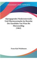 Alpengegenden Niederosterreichs Und Obersteyermarks Im Bereiche Der Eisenbahn Von Wien Bis Murzzuschlag (1862)