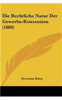 Rechtliche Natur Der Gewerbs-Konzession (1889)