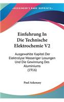 Einfuhrung In Die Technische Elektrochemie V2: Ausgewahlte Kapitel Der Elektrolyse Wasseriger Losungen Und Die Gewinnung Des Aluminiums (1916)(German)