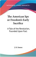The American Spy or Freedom's Early Sacrifice