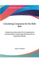 Calculating Companion for the Slide Rule: Containing Instructions for Its Application to Calculations of Leverage, Mensuration of Superfices, Solids,