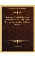 True and Faithful Relation of What Passed for Many Years Between Dr. John Dee and Some Spirits