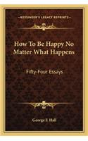 How to Be Happy No Matter What Happens