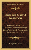 Indian Folk-Songs of Pennsylvania