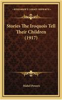 Stories The Iroquois Tell Their Children (1917)