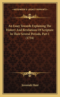 An Essay Towards Explaining The History And Revelations Of Scripture In Their Several Periods, Part 1 (1734)