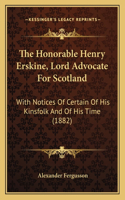 Honorable Henry Erskine, Lord Advocate For Scotland: With Notices Of Certain Of His Kinsfolk And Of His Time (1882)