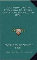 De La Valeur Curative Et Palliative De L'Exerese Dans Le Cancer Du Rectum (1896)