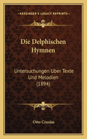 Die Delphischen Hymnen: Untersuchungen Uber Texte Und Melodien (1894)(German)