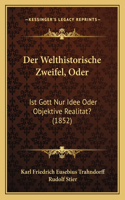 Der Welthistorische Zweifel, Oder