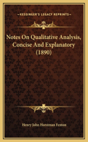 Notes On Qualitative Analysis, Concise And Explanatory (1890): (English)