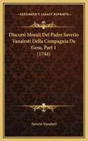 Discorsi Morali Del Padre Saverio Vanalesti Della Compagnia De Gesu, Part 1 (1744)