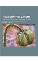 The History of Dahomy; An Inland Kingdom of Africa; Comp. from Authentic Memoirs; With an Introduction and Notes