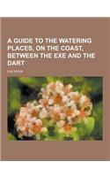A Guide to the Watering Places, on the Coast, Between the Exe and the Dart: (English)