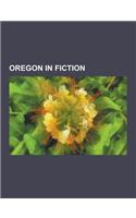 Oregon in Fiction: The Postman, the Emberverse Series, One Flew Over the Cuckoo's Nest, the Lathe of Heaven, Dies the Fire, the Protector(English)