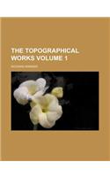 The Topographical Works Volume 1