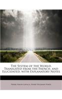 The System of the World. Translated from the French, and Elucidated, with Explanatory Notes
