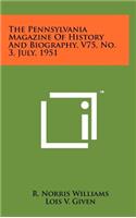 The Pennsylvania Magazine of History and Biography, V75, No. 3, July, 1951