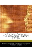 A Guide to Emerging Technologies in Energy: Biofuel(English)