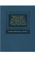 Missions in Western Polynesia: Being Historical Sketches of These Missions, from Their Commencement in 1839 to the Present Time: Being Historical Sketches of These Missions, from Their Commencement in 1839 to the Present Time