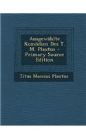 Ausgewahlte Komodien Des T. M. Plautus