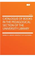 Catalogue of Books in the Pedagogical Section of the University Library