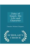 John of Gaunt, His Life and Character - Scholar's Choice Edition