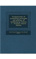 Fundamentals of Accounting; Principles and Practice of Bookkeeping Volume 1 - Primary Source Edition