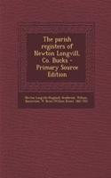 The Parish Registers of Newton Longvill, Co. Bucks - Primary Source Edition