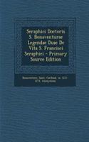 Seraphici Doctoris S. Bonaventurae Legendae Duae de Vita S. Francisci Seraphici - Primary Source Edition
