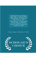 Brewster Genealogy, 1566-1907; A Record of the Descendants of William Brewster of the Mayflower. Ruling Elder of the Pilgrim Church Which Founded Plymouth Colony in 1620; - Scholar's Choice Edition