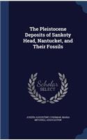The Pleistocene Deposits of Sankoty Head, Nantucket, and Their Fossils