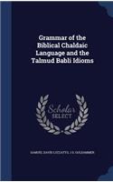 Grammar of the Biblical Chaldaic Language and the Talmud Babli Idioms