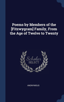 Poems by Members of the [Fitzwygram] Family, From the Age of Twelve to Twenty