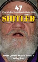 47 Ways to Defend Yourself Against Being Called SHITLER